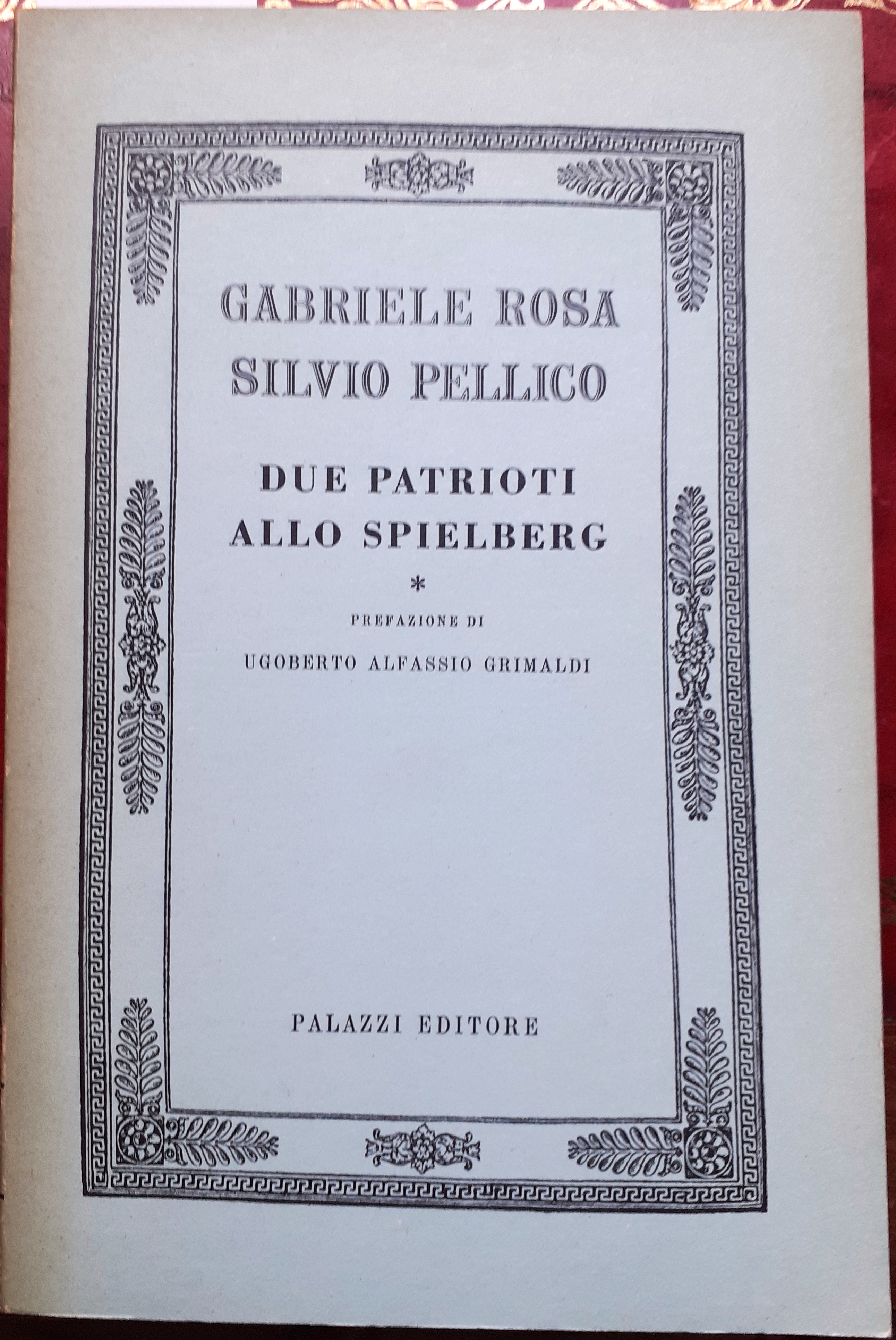 GABRIELE ROSA, SILVIO PELLICO, DUE PATRIOTI ALLO SPIELBERG. Prefazione di …