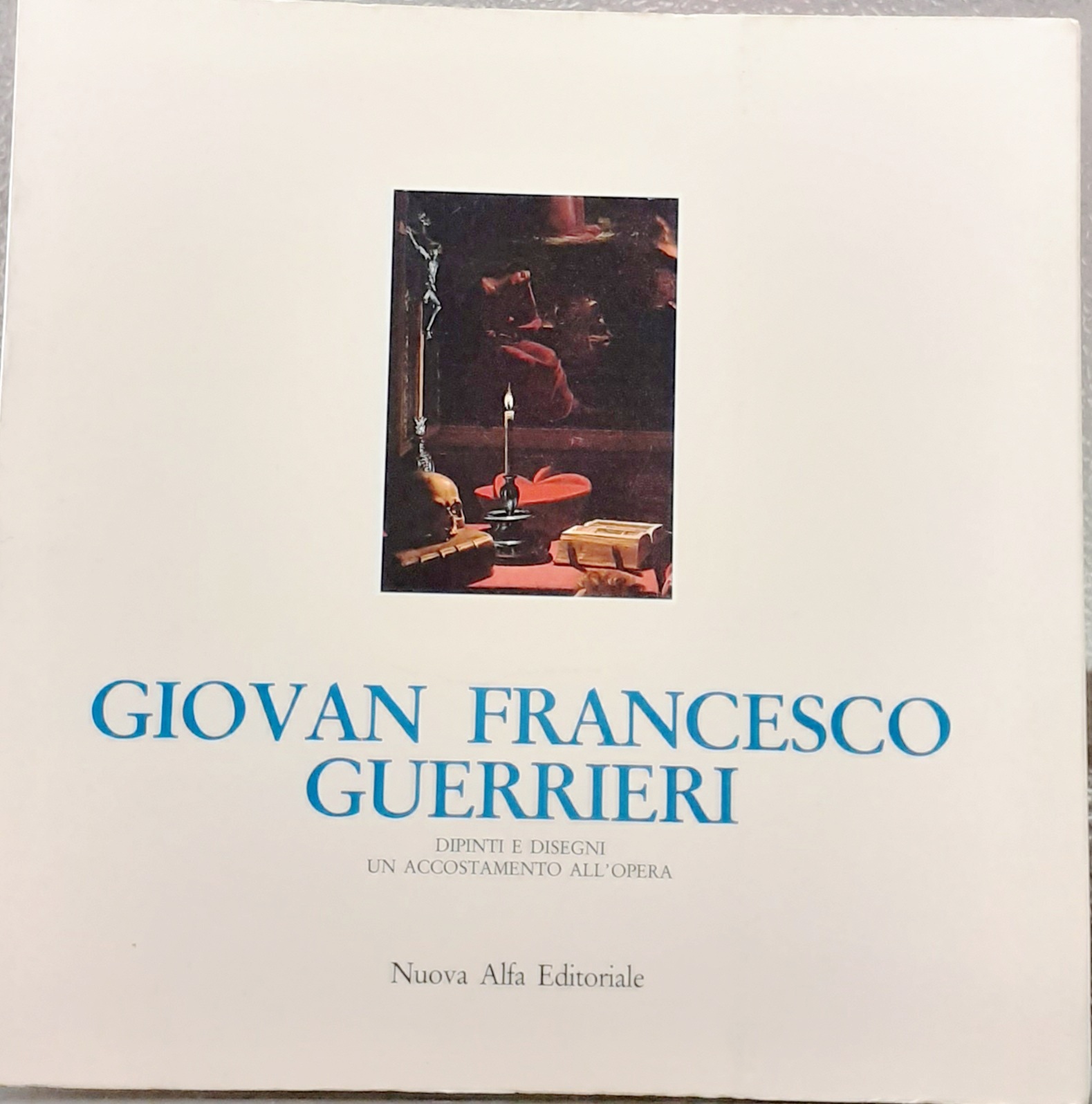 GIOVAN FRANCESCO GUERRIERI, DIPINTI E DISEGNI-UN ACCOSTAMENTO ALL'OPERA., Catalogo della …