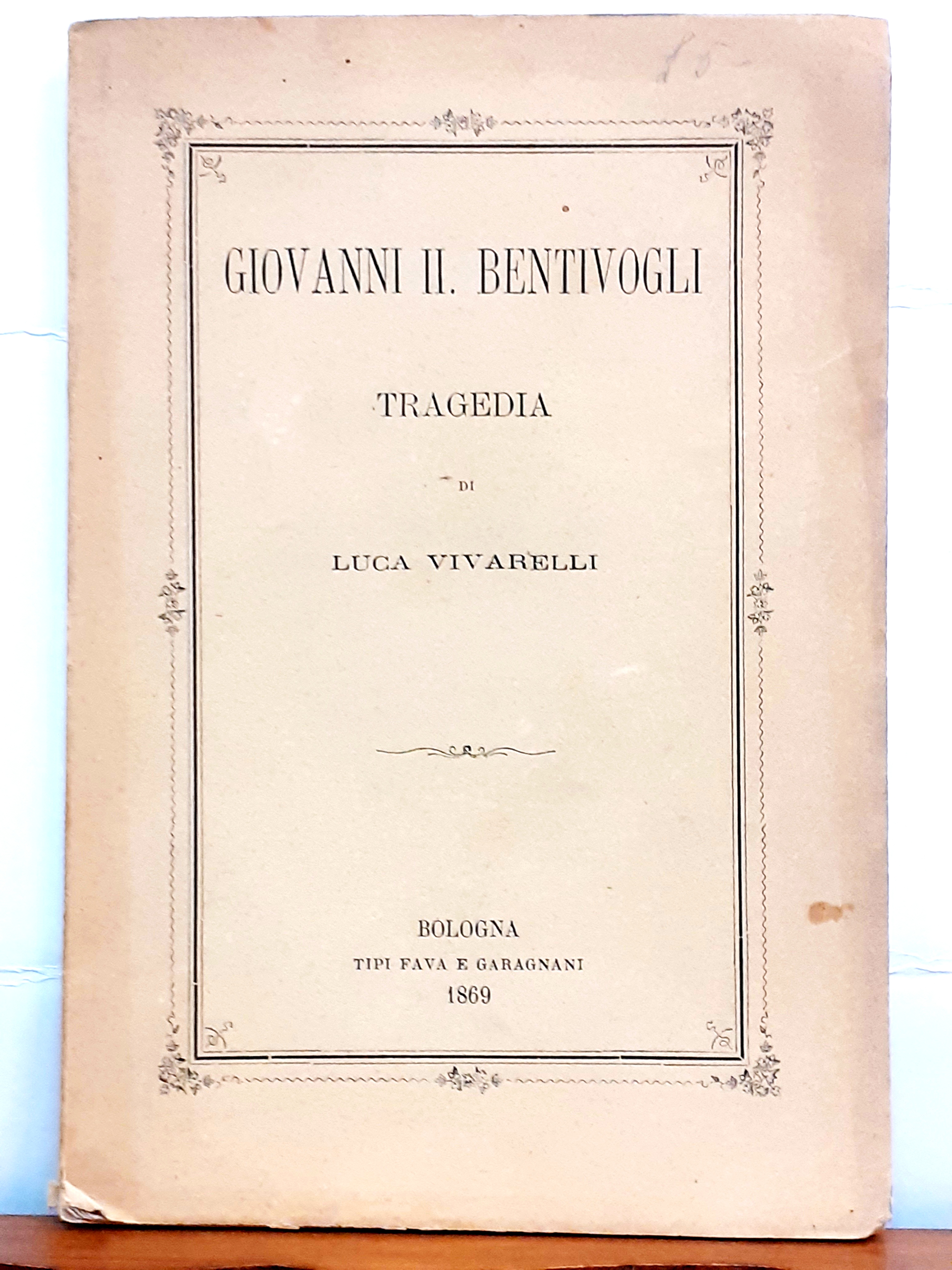 GIOVANNI II BENTIVOGLI. TRAGEDIA di LUCA VIVARELLI.