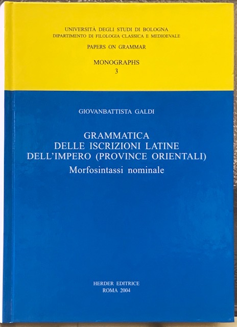 GRAMMATICA DELLE ISCRIZIONI LATINE DELL'IMPERO (PROVINCE ORIENTALI) MORFOSINTASSI NOMINALE.