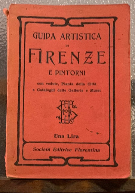 GUIDA ARTISTICA DI FIRENZE E DEI SUOI DINTORNI; Corredata di …