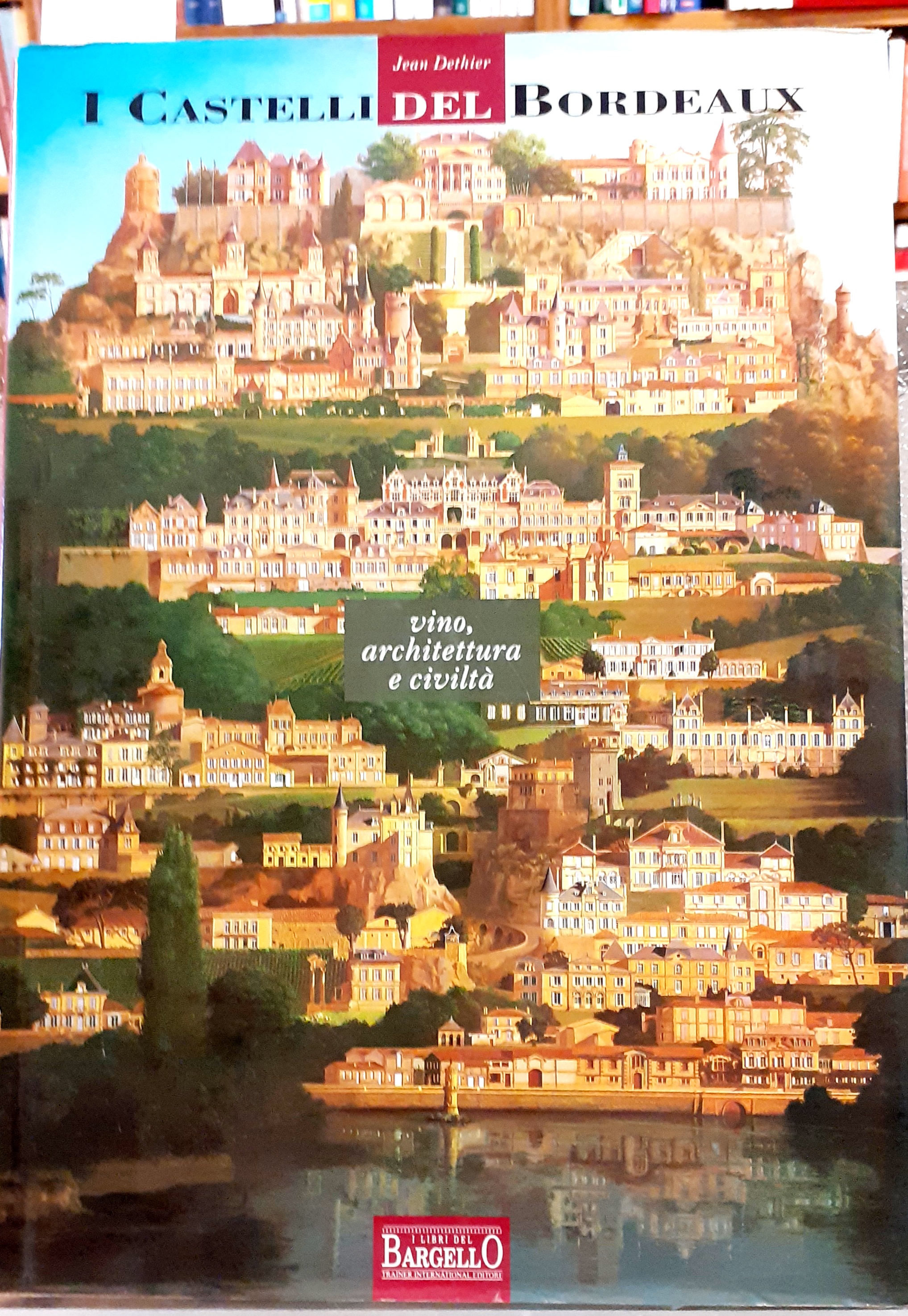 I CASTELLI DEL BORDEAUX, VINO, ARCHITETTURA E CIVILTA'.