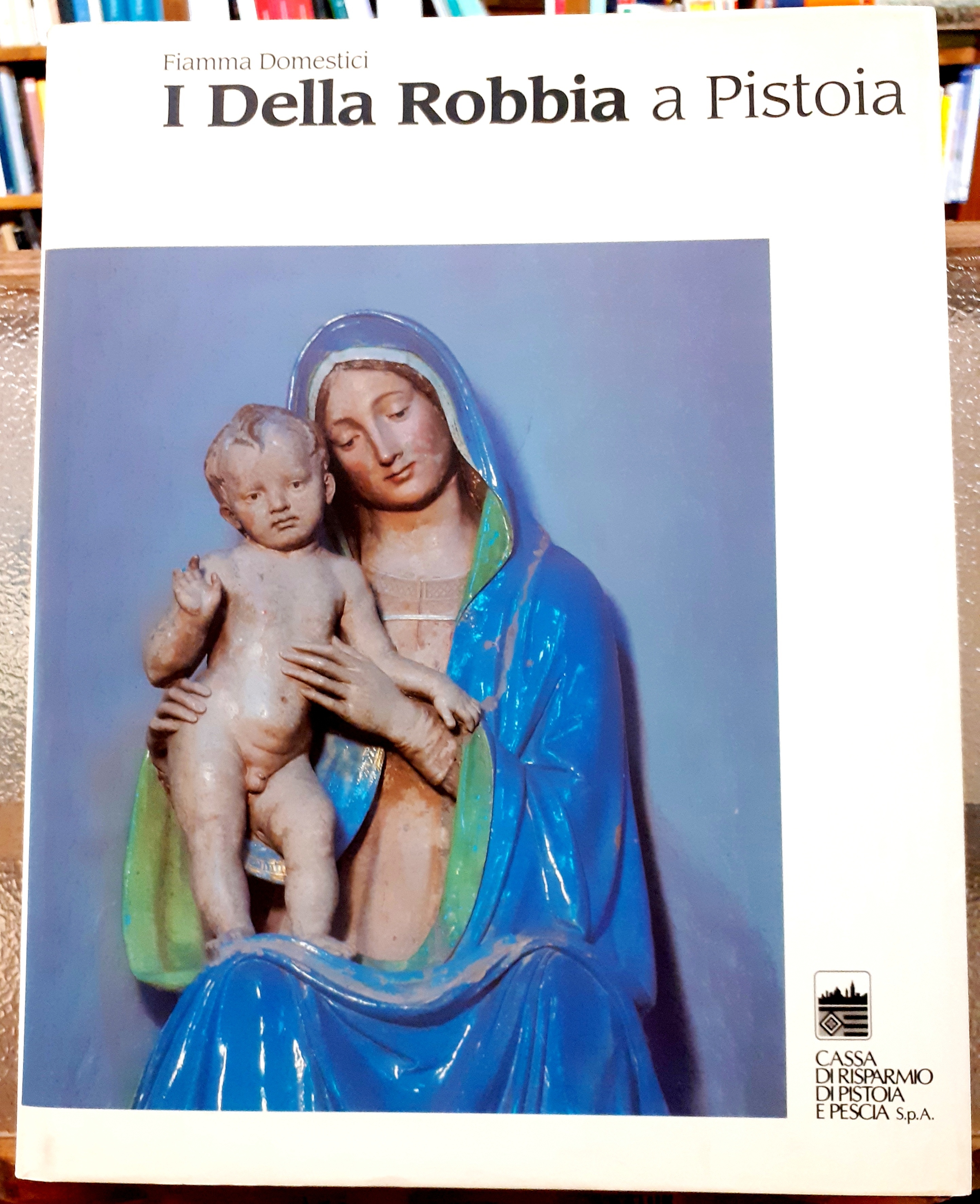 I DELLA ROBBIA A PISTOIA.