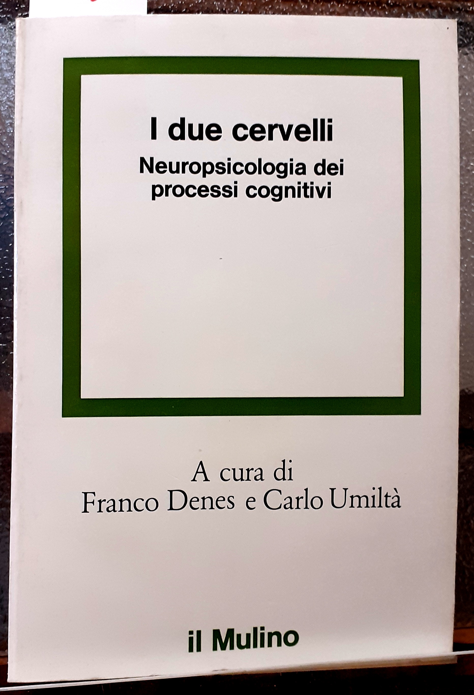 I DUE CERVELLI: NEUROPSICOLOGIA DEI PROCESSI COGNITIVI.