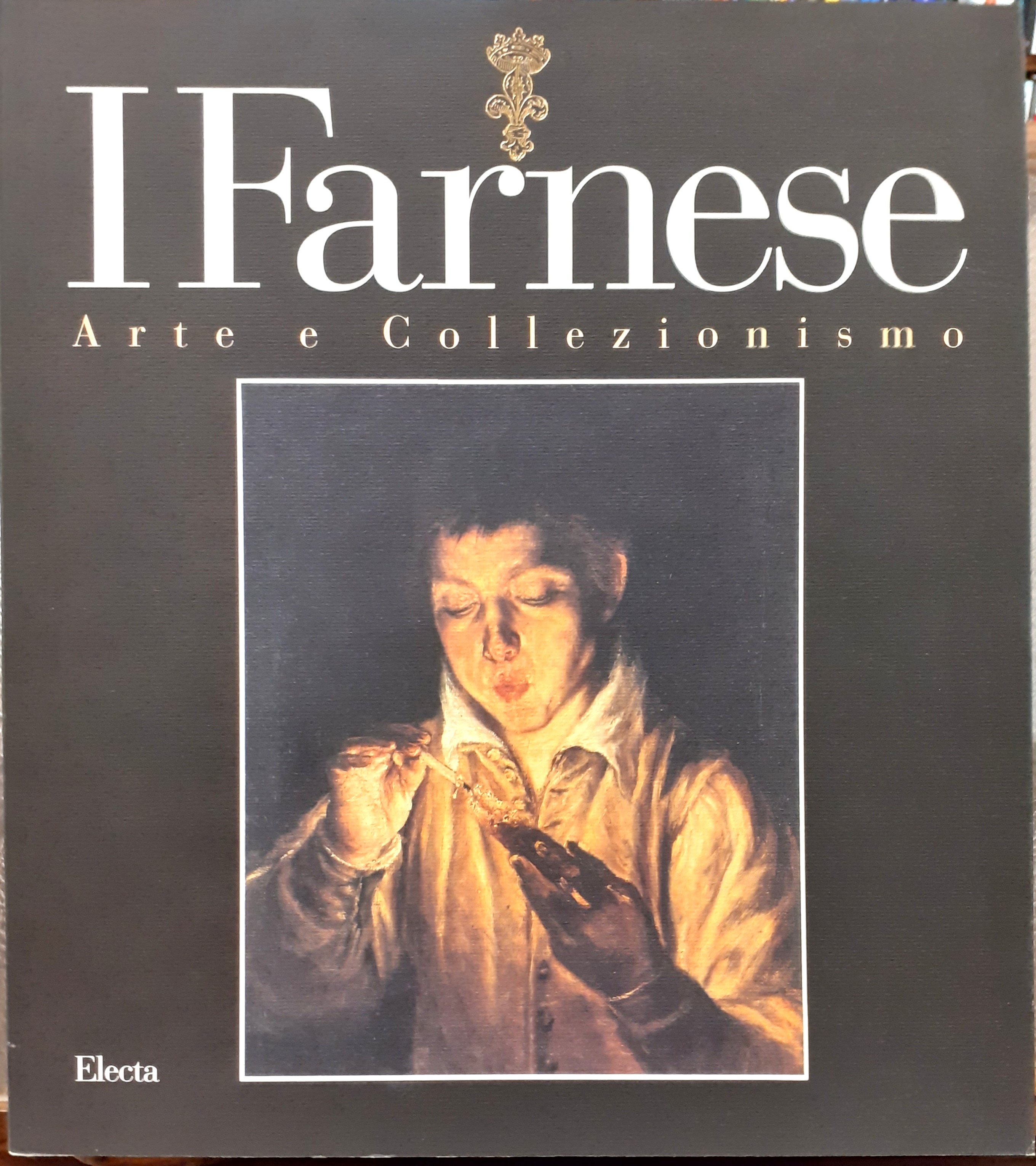 I FARNESE: ARTE E COLLEZIONISMO., Catalogo Mostra. Parma, marzo-maggio 1995.