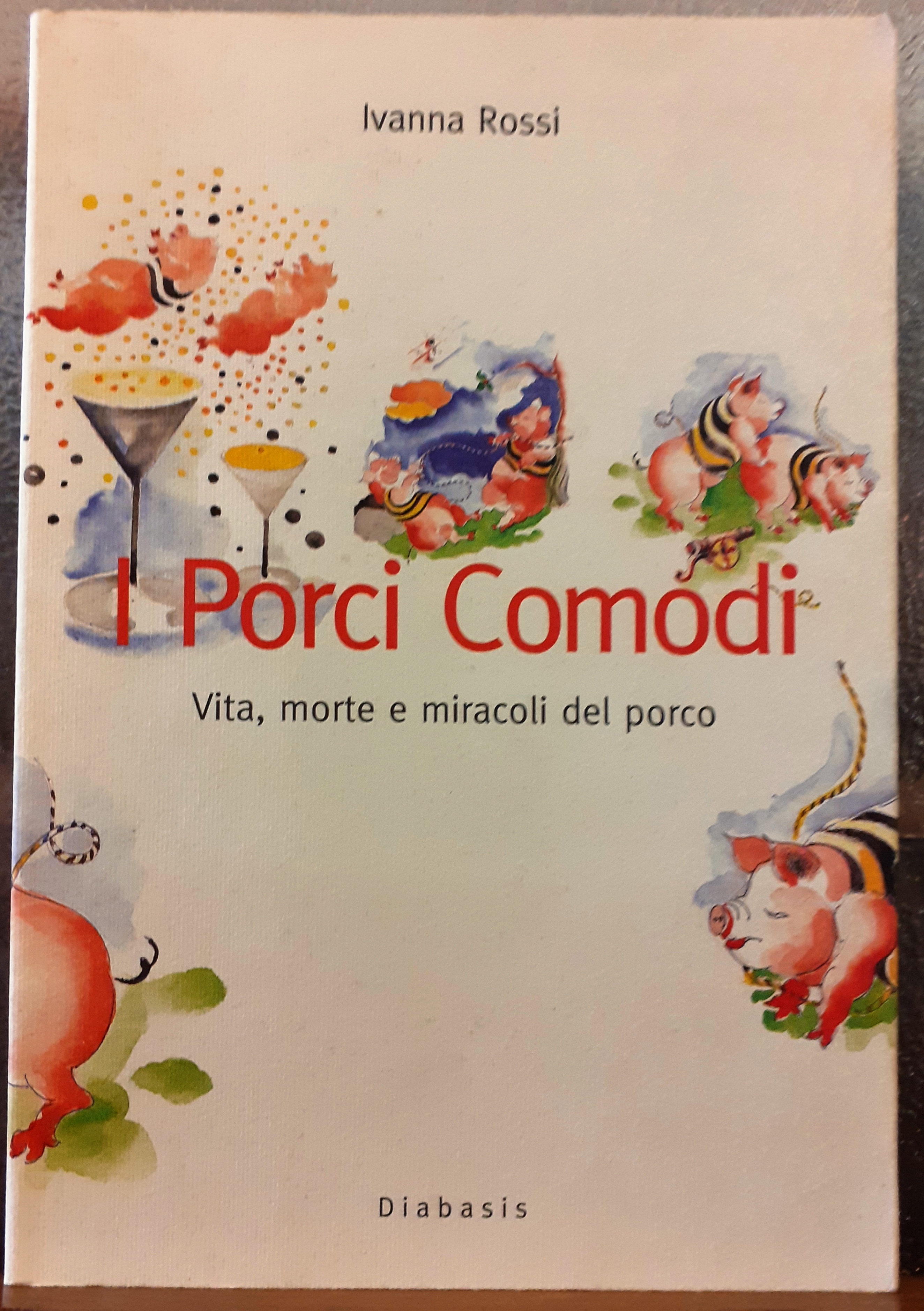 I PORCI COMODI. VITA, MORTE E MIRACOLI DEL PORCO.