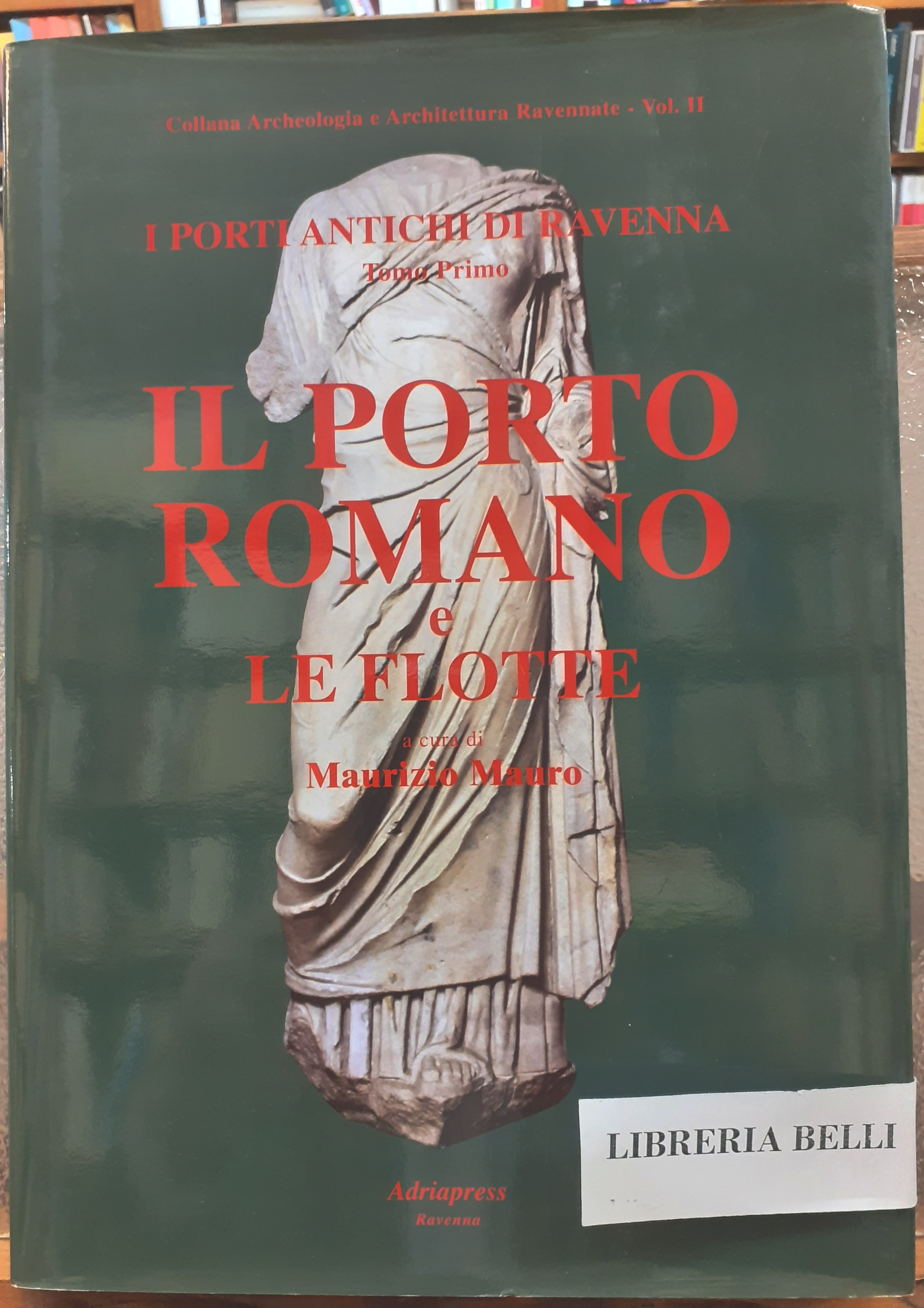 I PORTI ANTICHI DI RAVENNA. Collana: ARCHEOLOGIA E ARCHITETTURA RAVENNATE. …