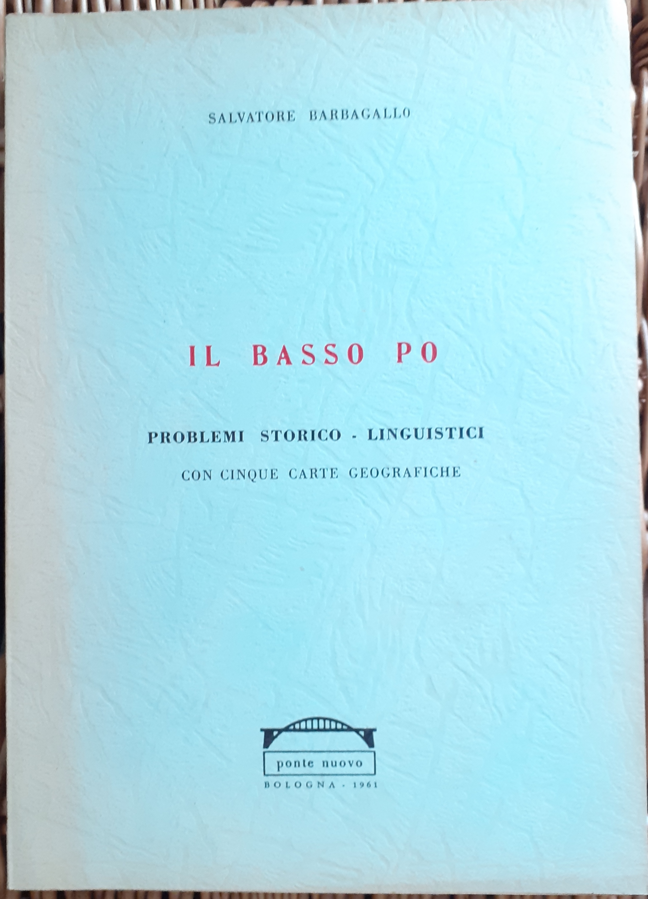 IL BASSO PO: PROBLEMI STORICO-LINGUISTICI. Con cinque carte geografiche.
