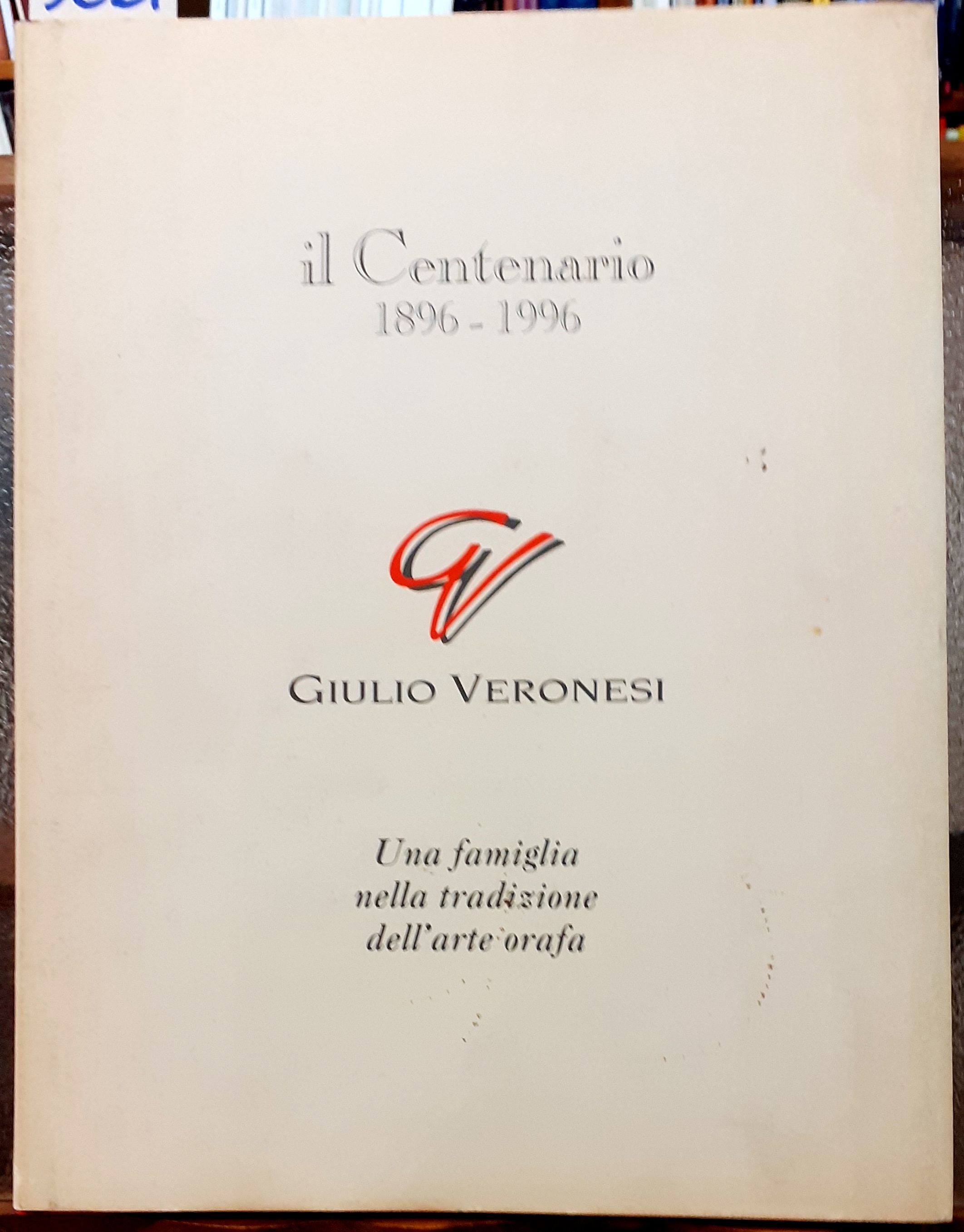 IL CENTENARIO 1896-1996. GIULIO VERONESI, UNA FAMIGLIA NELLA TRADIZIONE DELL'ARTE …