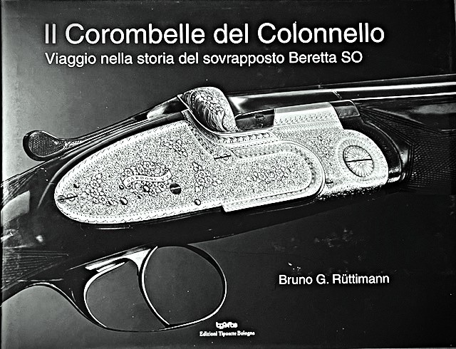 IL COROMBELLE DEL COLONNELLO. VIAGGIO NELLA STORIA DEL SOVRAPPOSTO BERETTA …