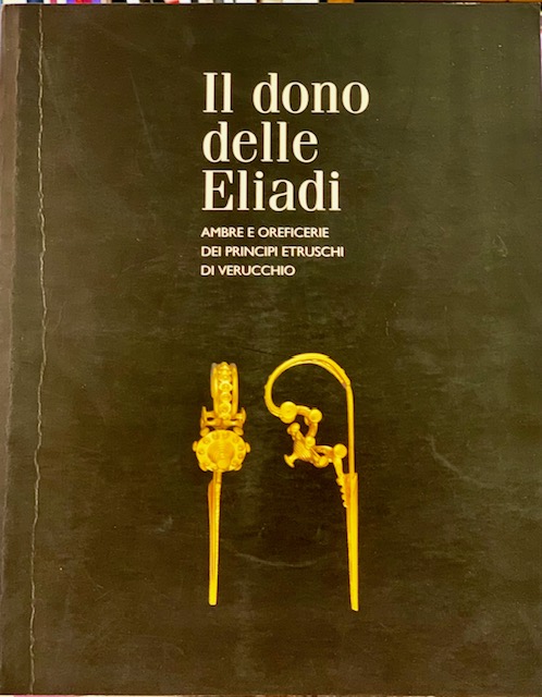 IL DONO DELLE ELIADI. AMBRE E OREFICERIE DEI PRINCIPI ETRUSCHI …