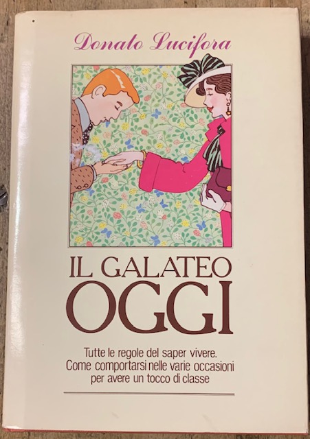 IL GALATEO OGGI. Tutte le regole del saper vivere. Come …