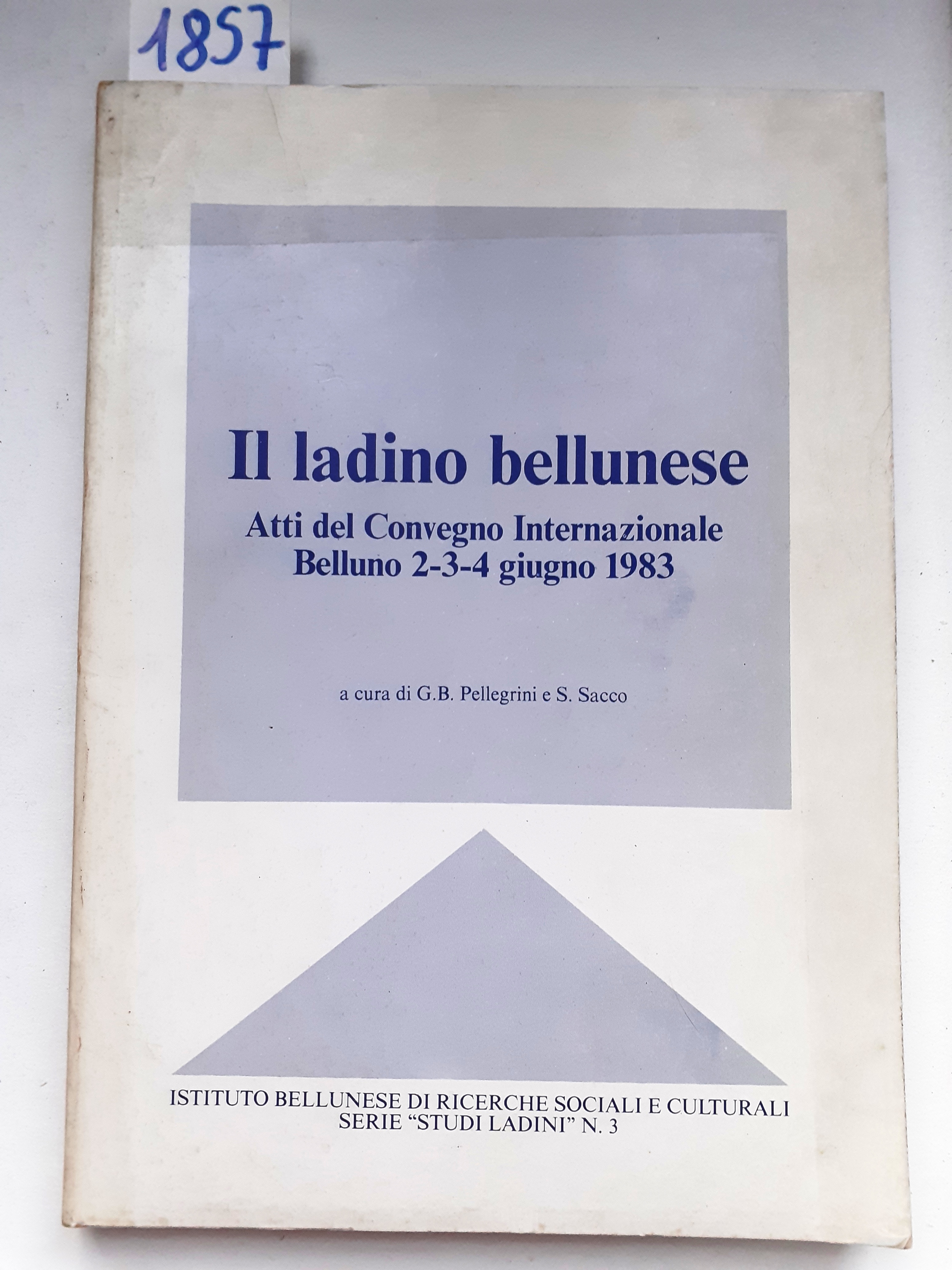 IL LADINO BELLUNESE. ATTI DEL CONVEGNO INTERNAZIONALE. Belluno. 2-3-4 giugno …