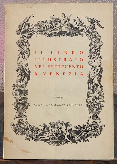 IL LIBRO ILLUSTRATO NEL SETTECENTO A VENEZIA. Catalogo della Mostra.