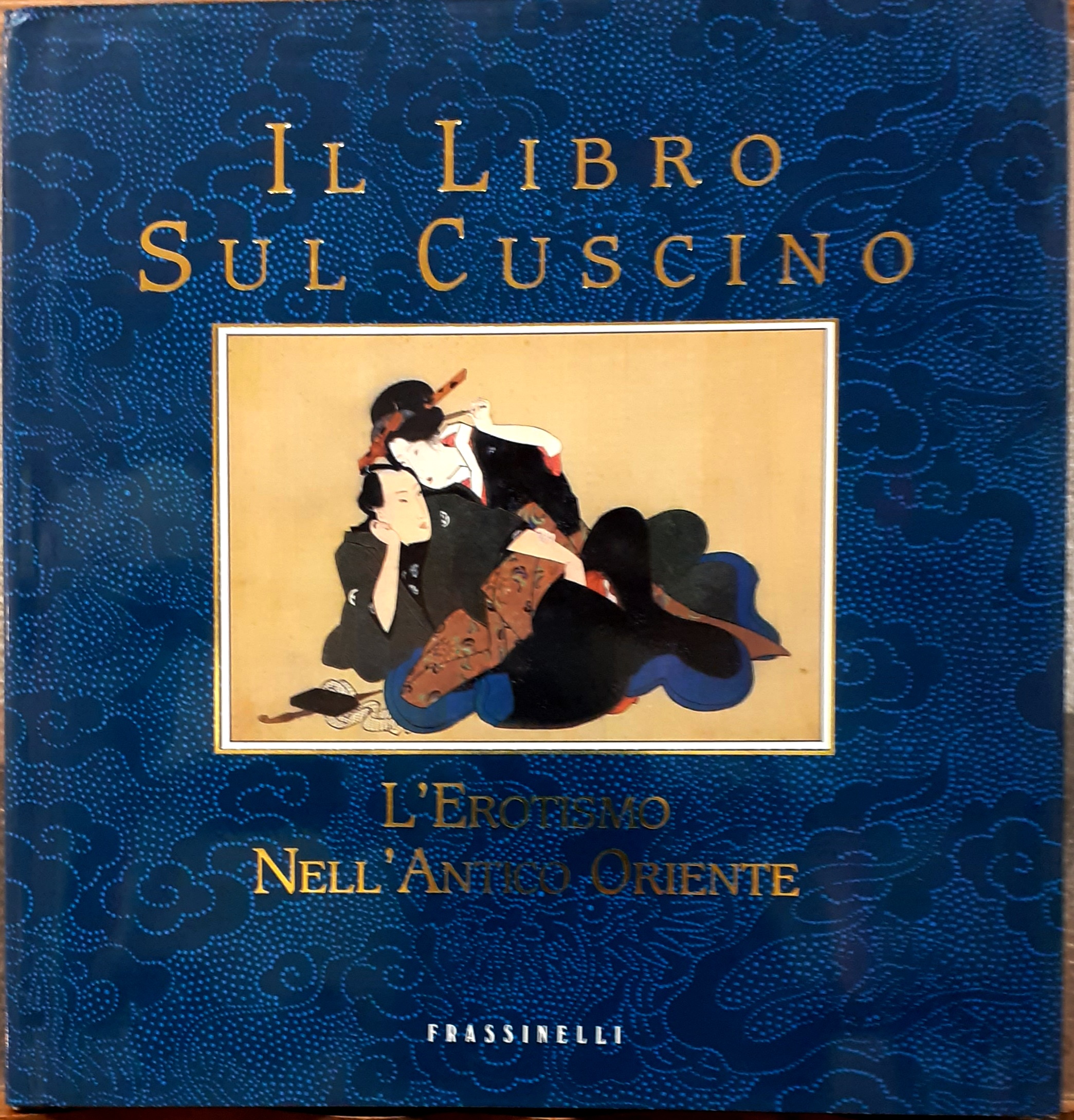 IL LIBRO SUL CUSCINO: L'EROTISMO NELL'ANTICO ORIENTE.