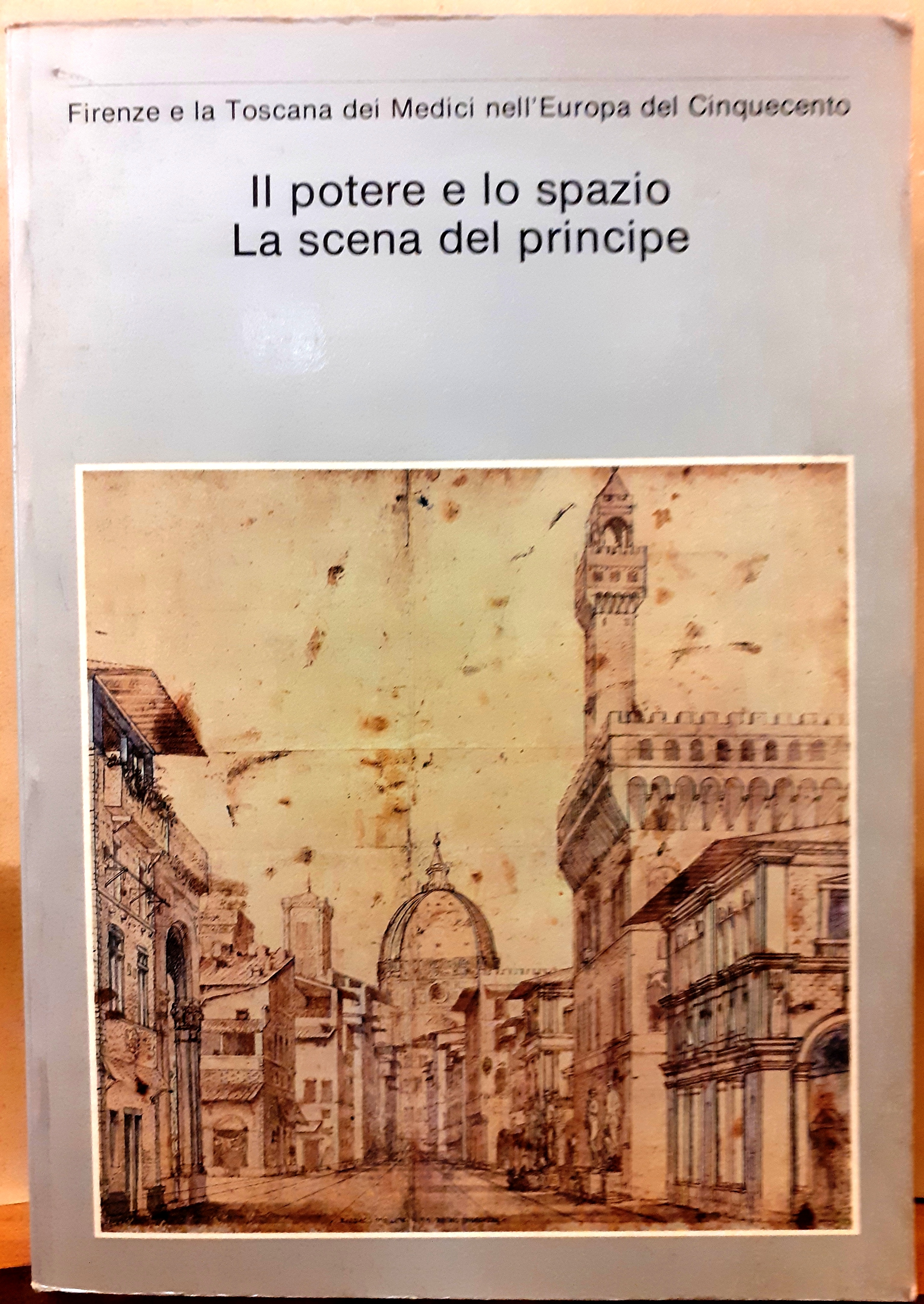 IL POTERE E LO SPAZIO. LA SCENA DEL PRINCIPE. FIRENZE …