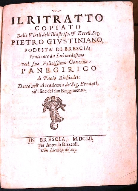 IL RITRATTO: COPIATO DALLE VIRTU' DELL'ILLUSTRISS.O ECCELL. SIG. PIETRO GIUSTINIANO, …