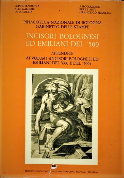 INCISORI BOLOGNESI ED EMILIANI DEL '500. APPENDICE AI VOLUMI INCISORI …