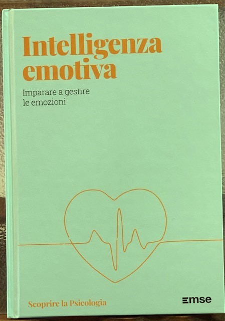 INTELLIGENZA EMOTIVA. IMPARARE A GESTIRE LE EMOZIONI.