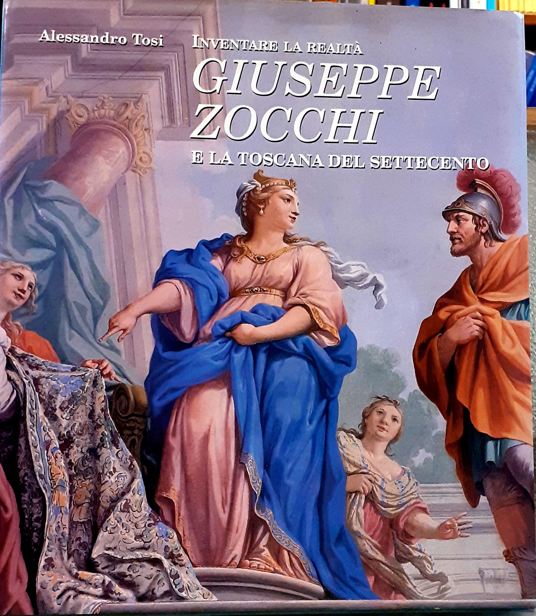 INVENTARE LA REALTA': GIUSEPPE ZOCCHI E LA TOSCANA DEL SETTECENTO.,