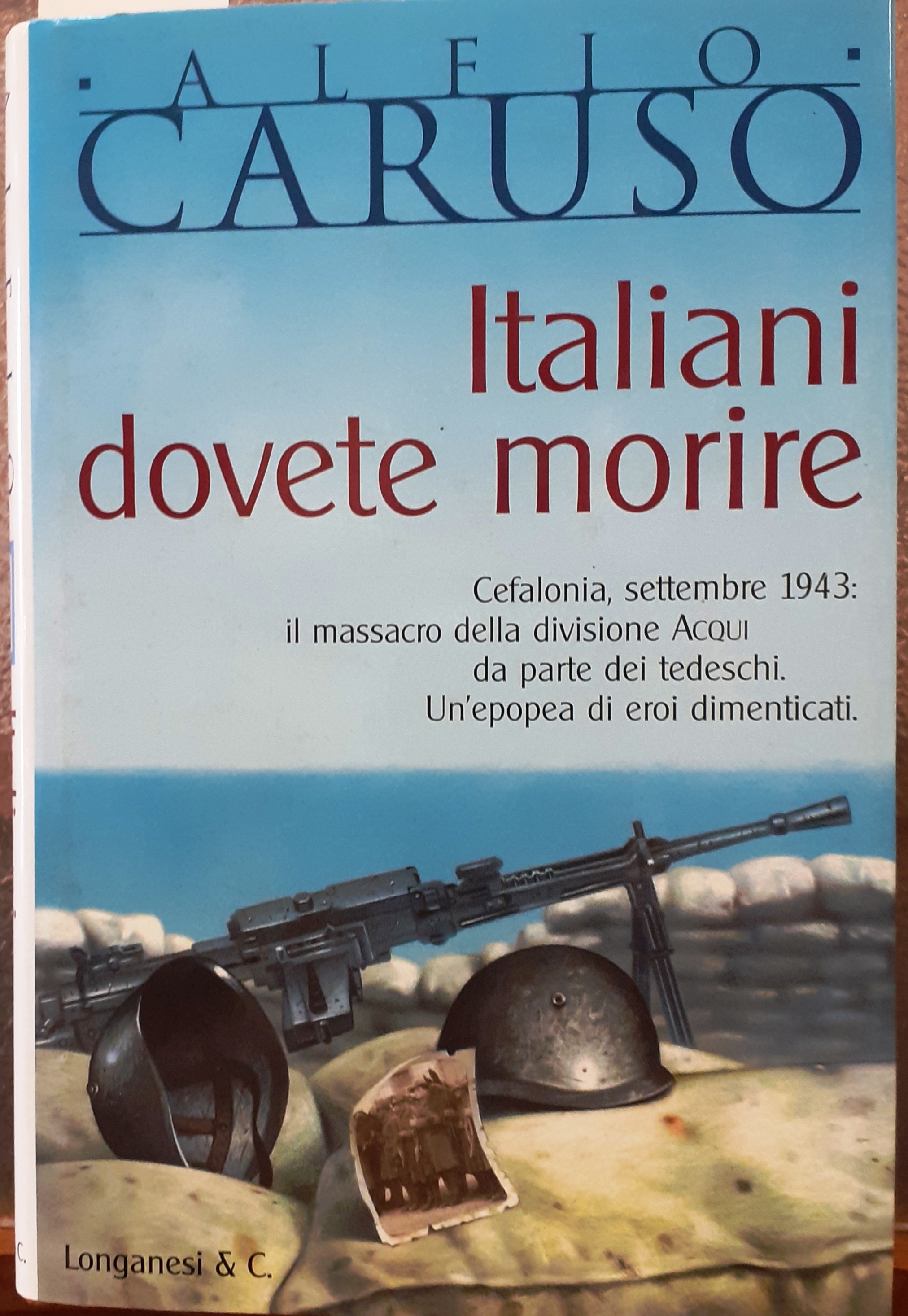 ITALIANI DOVETE MORIRE. CEFALONIA, SETTEMBRE 1943: IL MASSACRO DELLA DIVISIONE …
