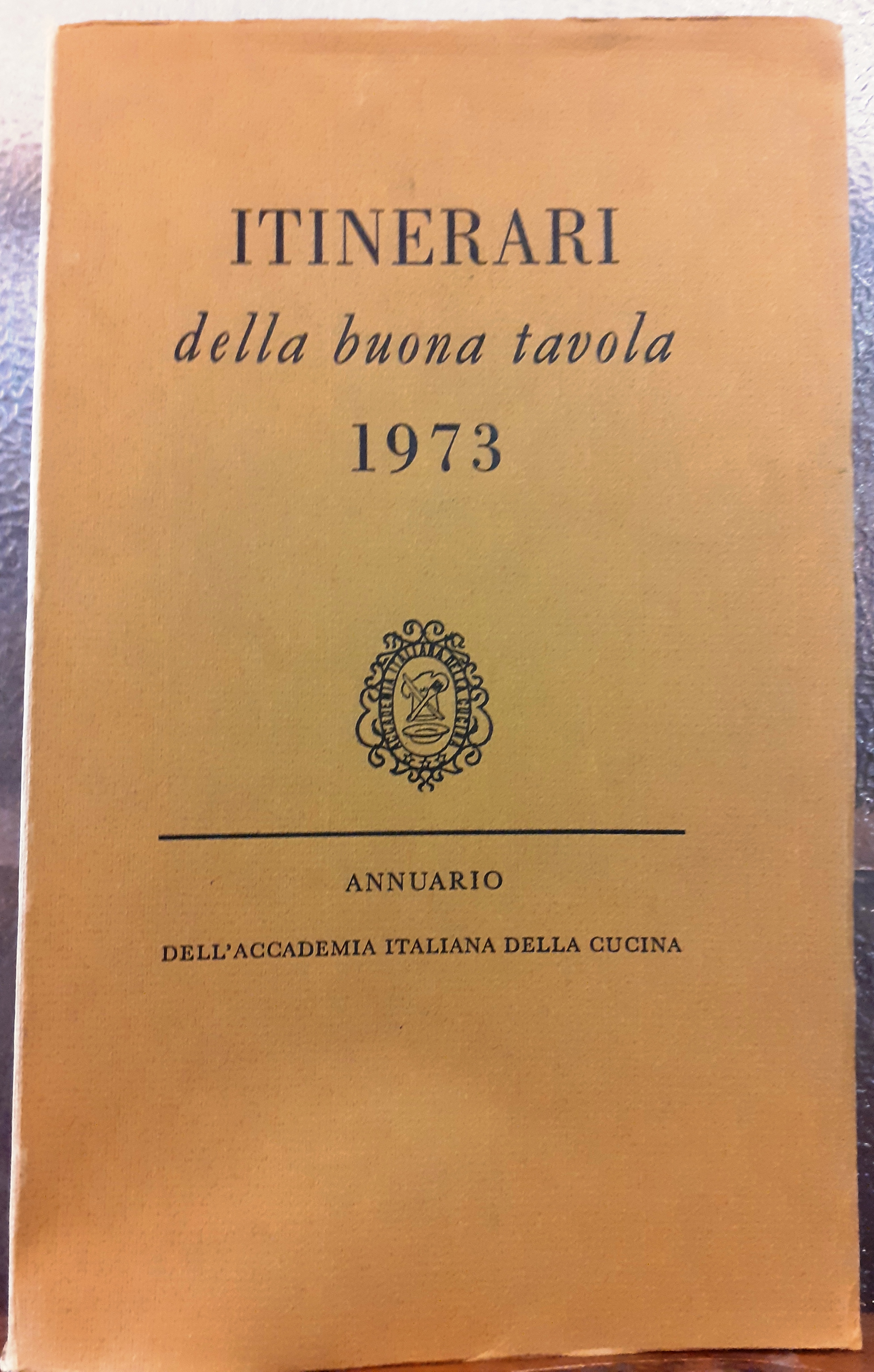 ITINERARI DELLA BUONA TAVOLA 1973., Annuario dell' Accademia Italiana della …