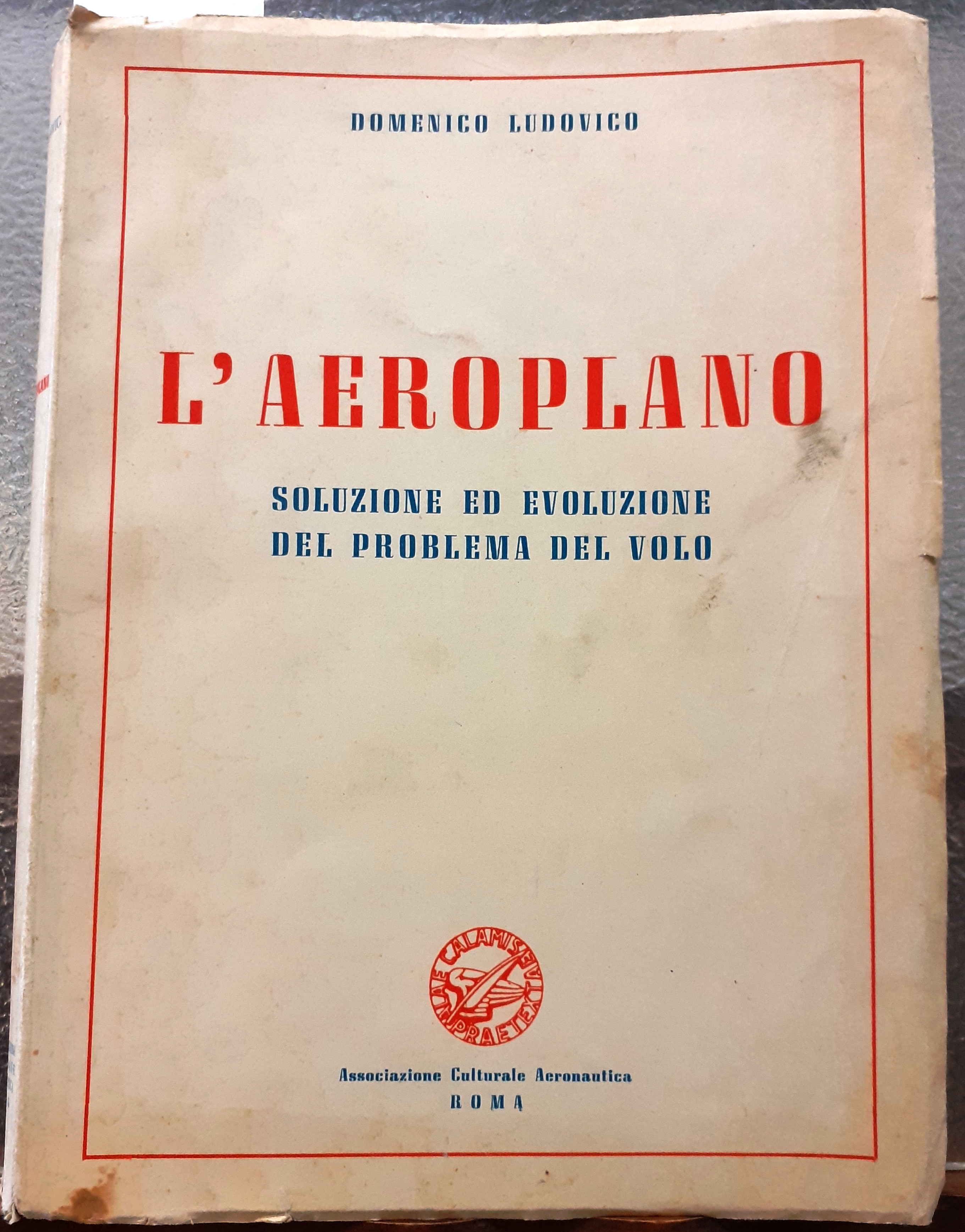 L'AEROPLANO, SOLUZIONE ED EVOLUZIONE DEL PROBLEMA DEL VOLO.