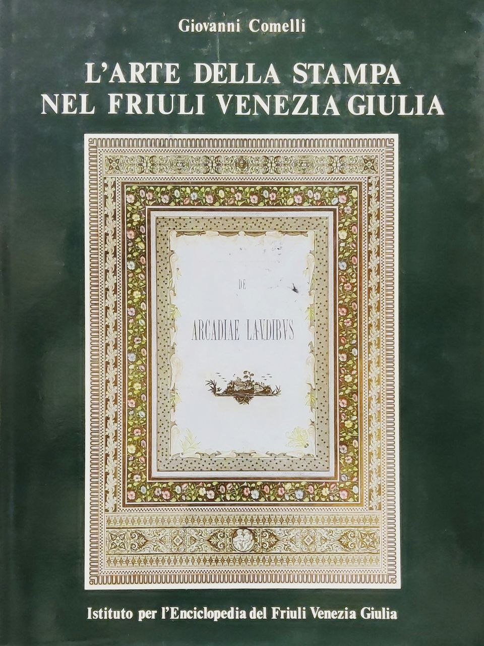 L' ARTE DELLA STAMPA NEL FRIULI VENEZIA GIULIA.