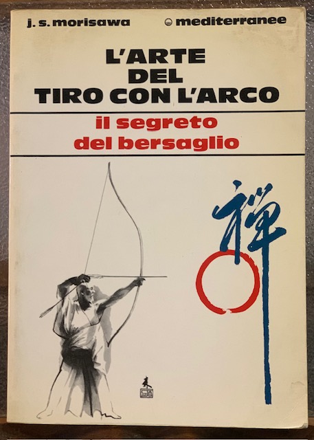 L'ARTE ORIENTALE DEL TIRO CON L'ARCO; IL SEGRETO DEL BERSAGLIO.