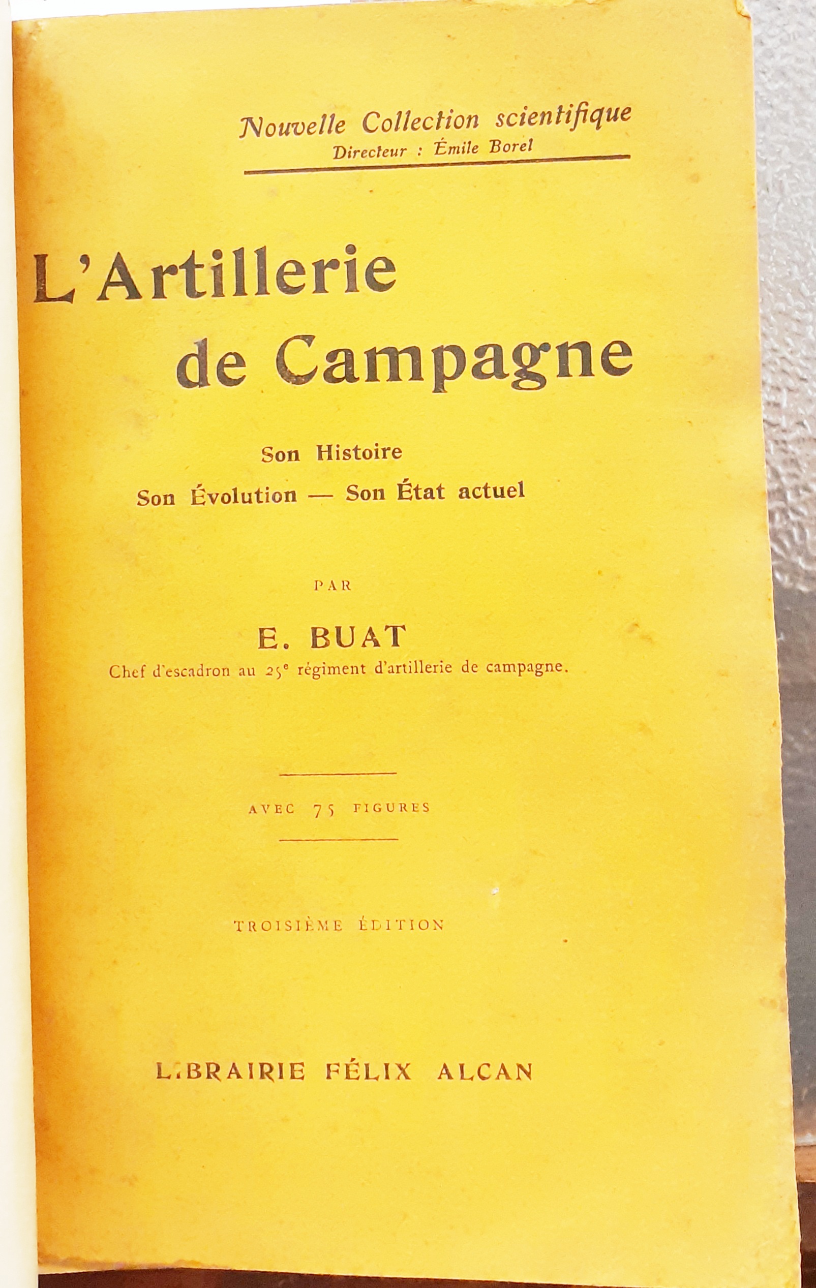 L'ARTILLERIE DE CAMPAGNE, Son histoire, son évolution, son état actuel.