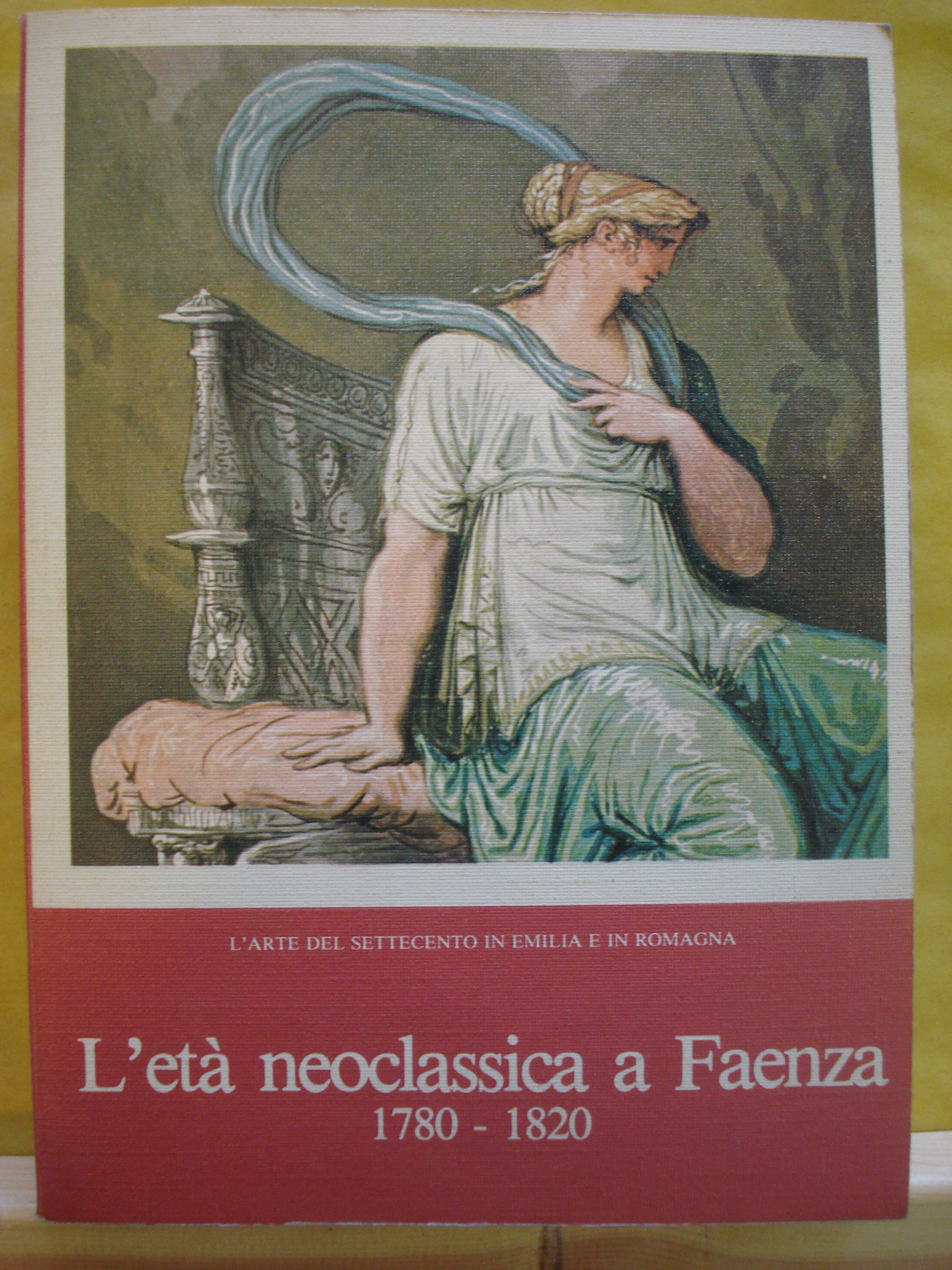 L'ETA' NEOCLASSICA A FAENZA 1780-1820 / L'ARTE DEL SETTECENTO IN …