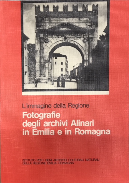 L'IMMAGINE DELLA REGIONE: FOTOGRAFIE DEGLI ARCHIVI ALINARI IN EMILIA E …