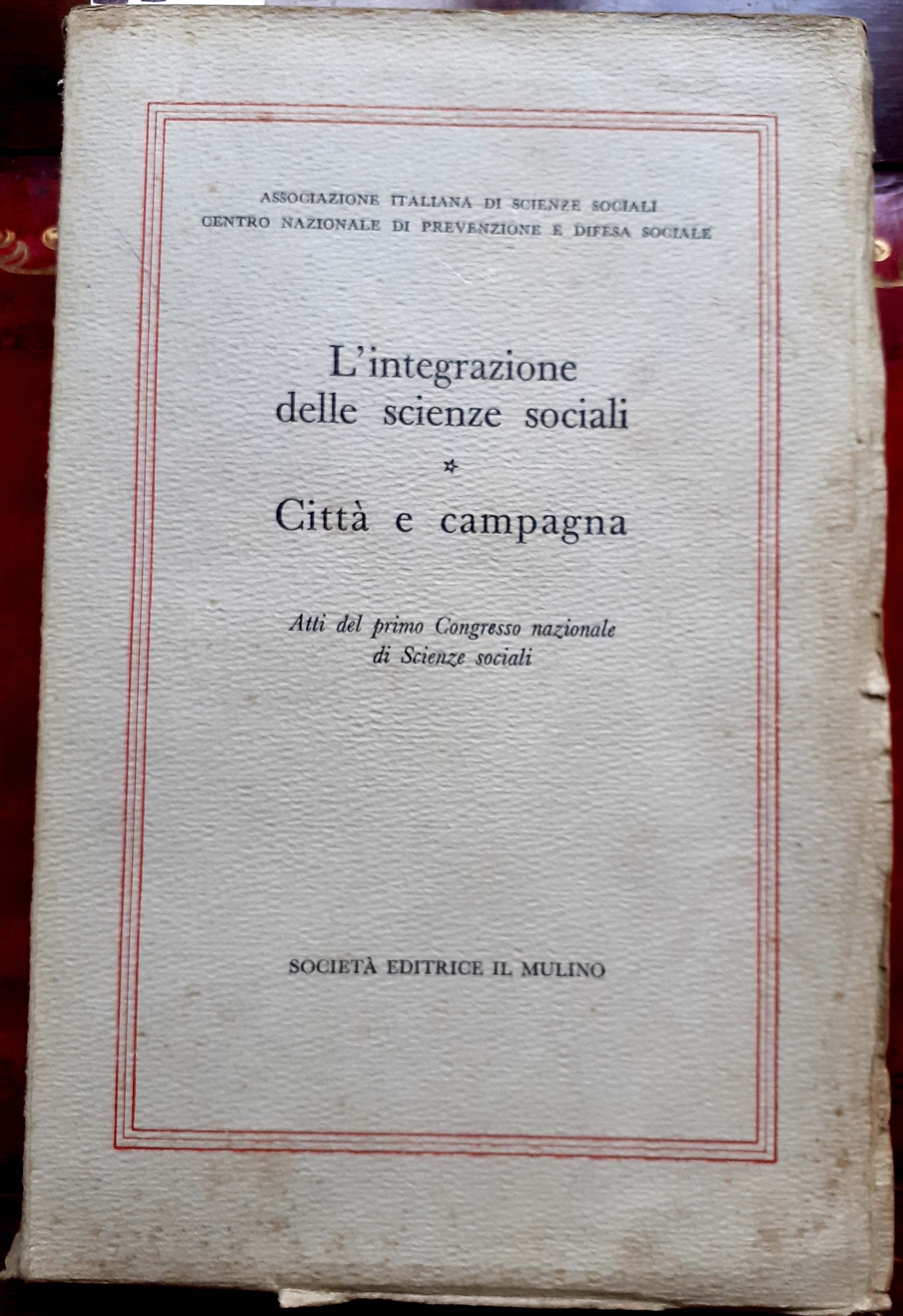 L'INTEGRAZIONE DELLE SCIENZE SOCIALI: CITTA' E CAMPAGNA. Atti del primo …