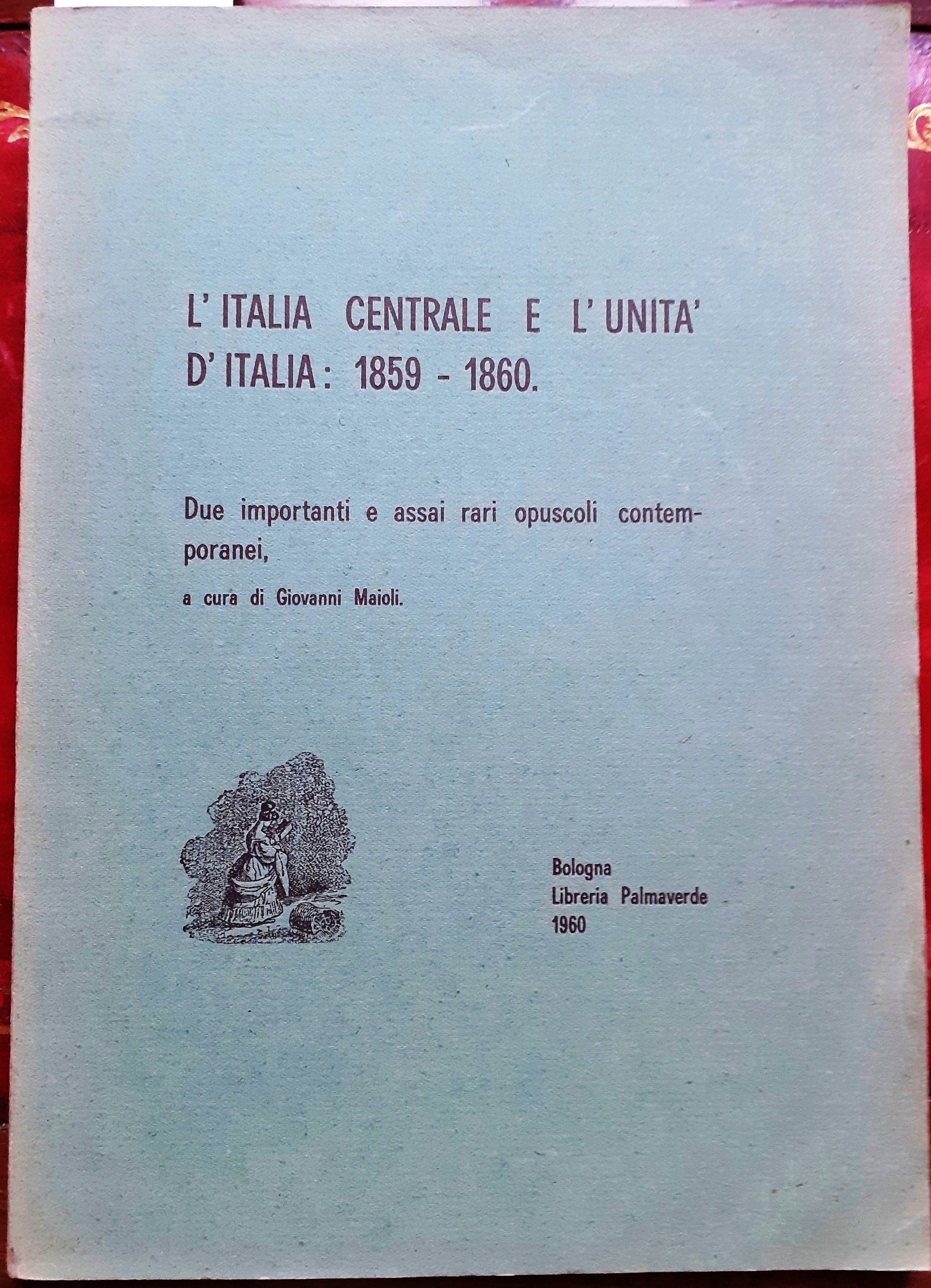 L'ITALIA CENTRALE E L'UNITA' D'ITALIA: 1859-1860. DUE IMPORTANTI E ASSAI …