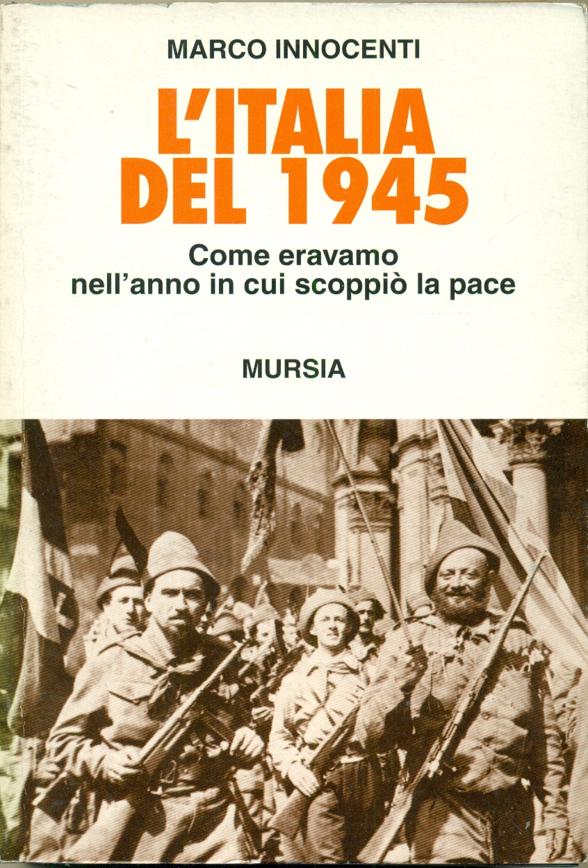 L'ITALIA DEL 1945: COME ERAVAMO NELL'ANNO IN CUI SCOPPIO' LA …