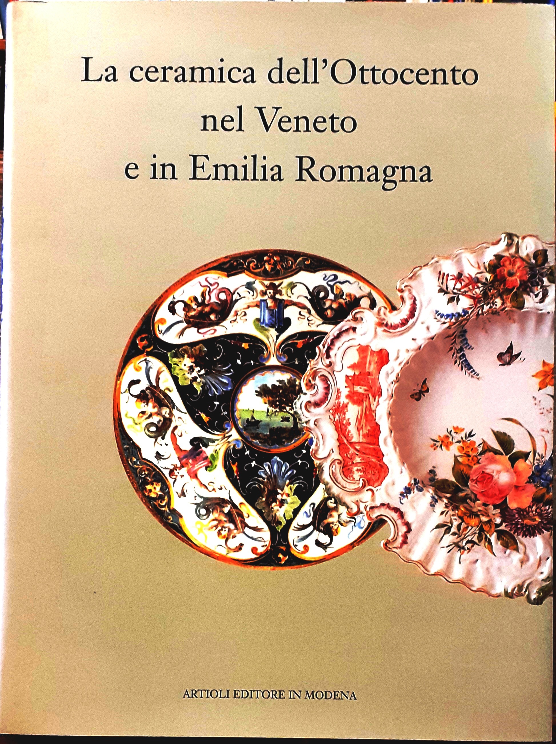 LA CERAMICA DELL'OTTOCENTO NEL VENETO E IN EMILIA ROMAGNA.