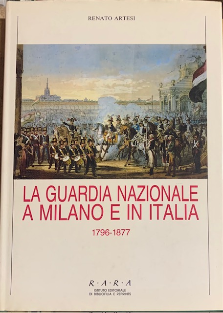 LA GUARDIA NAZIONALE A MILANO E IN ITALIA 1796-1877. Presentazione …