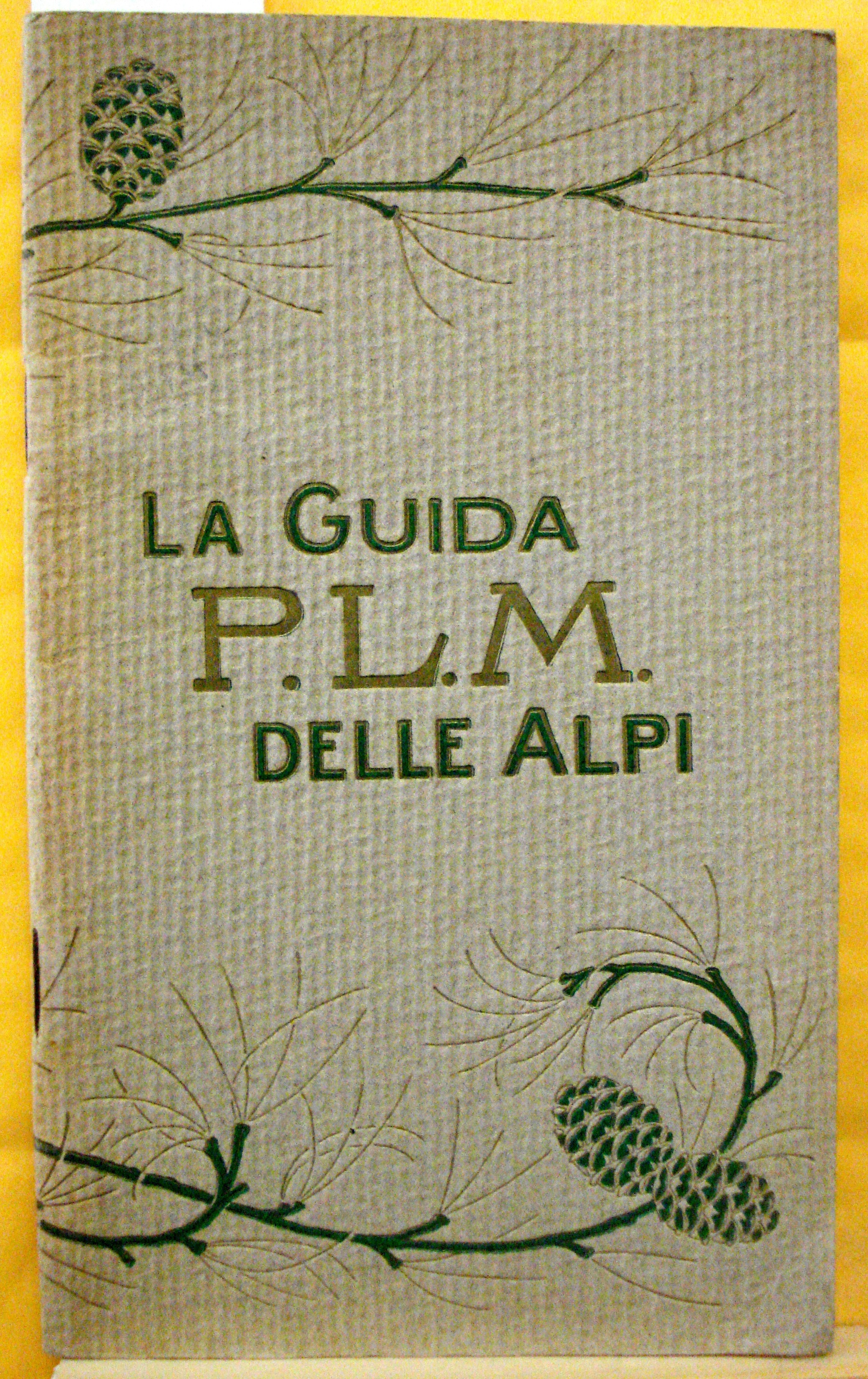 LA GUIDA P.L.M. DELLE ALPI: CENTRI DI TURISMO E D'ALPINISMO. …