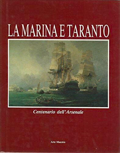 LA MARINA E TARANTO: CENTENARIO DELL'ARSENALE.