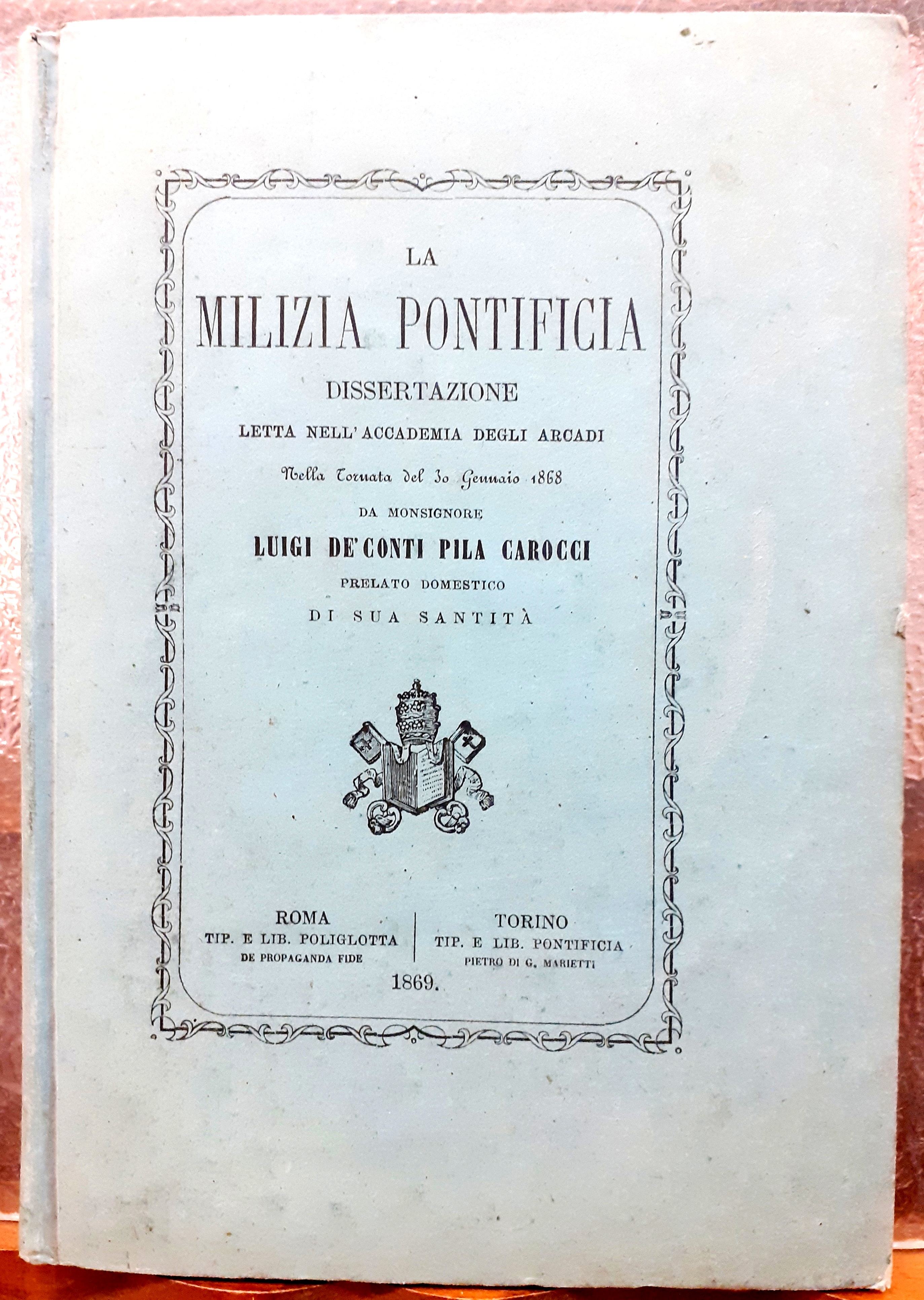 LA MILIZIA PONTIFICIA. DISSERTAZIONE LETTA NELL'ACCADEMIA DEGLI ARCADI nella tornata …