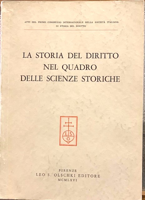 LA STORIA DEL DIRITTO NEL QUADRO DELLE SCIENZE STORICHE., Atti …