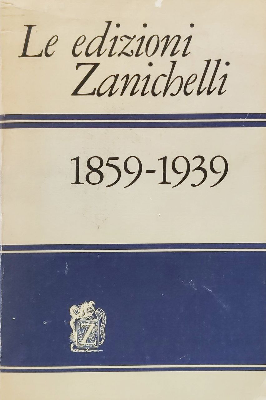 LE EDIZIONI ZANICHELLI 1859-1939.