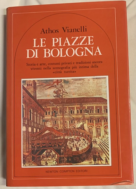 LE PIAZZE DI BOLOGNA; STORIA E ARTE, COSTUMI PRIVATI E …