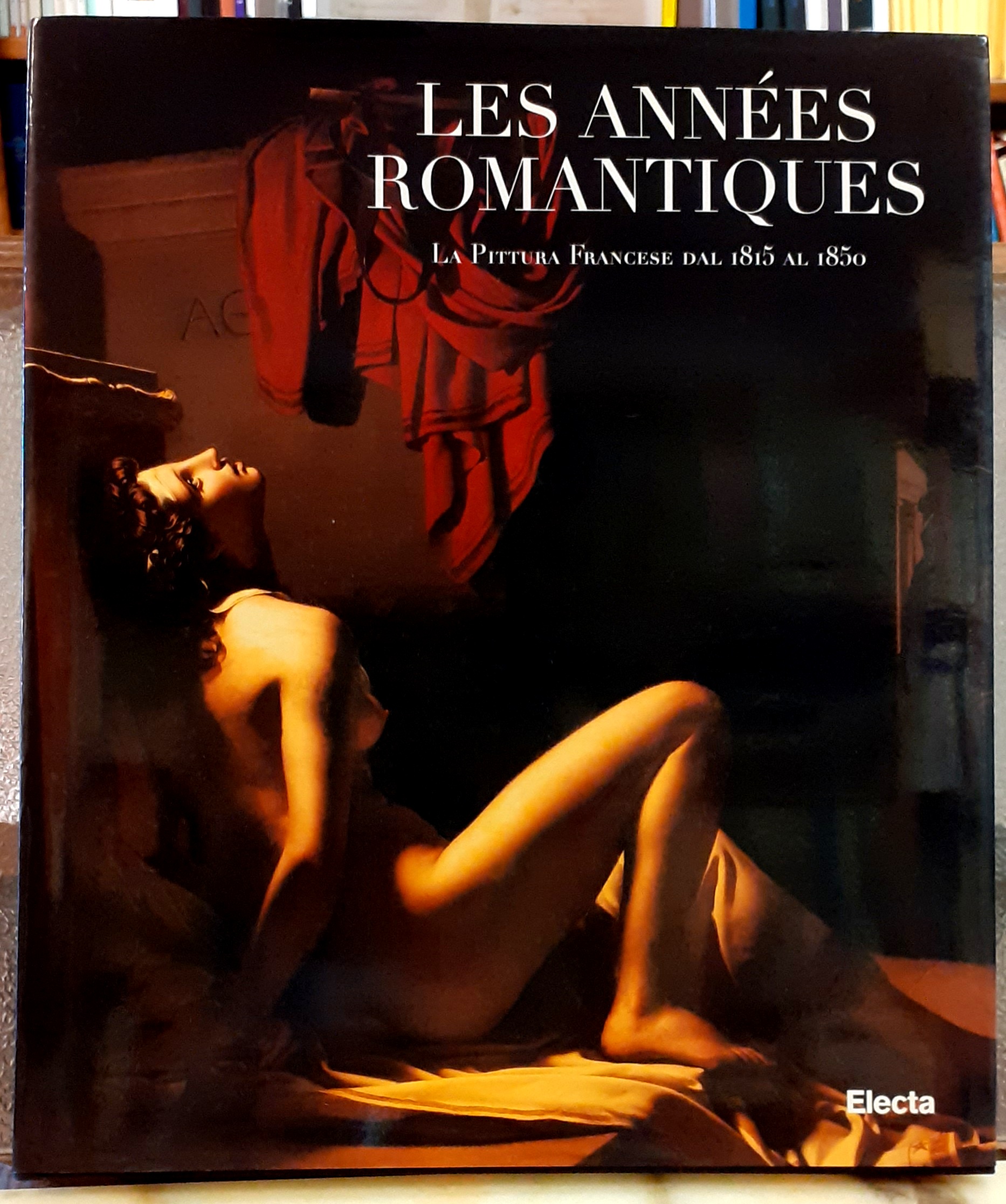 LES ANNÉES ROMANTIQUES: LA PITTURA FRANCESE DAL 1815 AL 1850., …