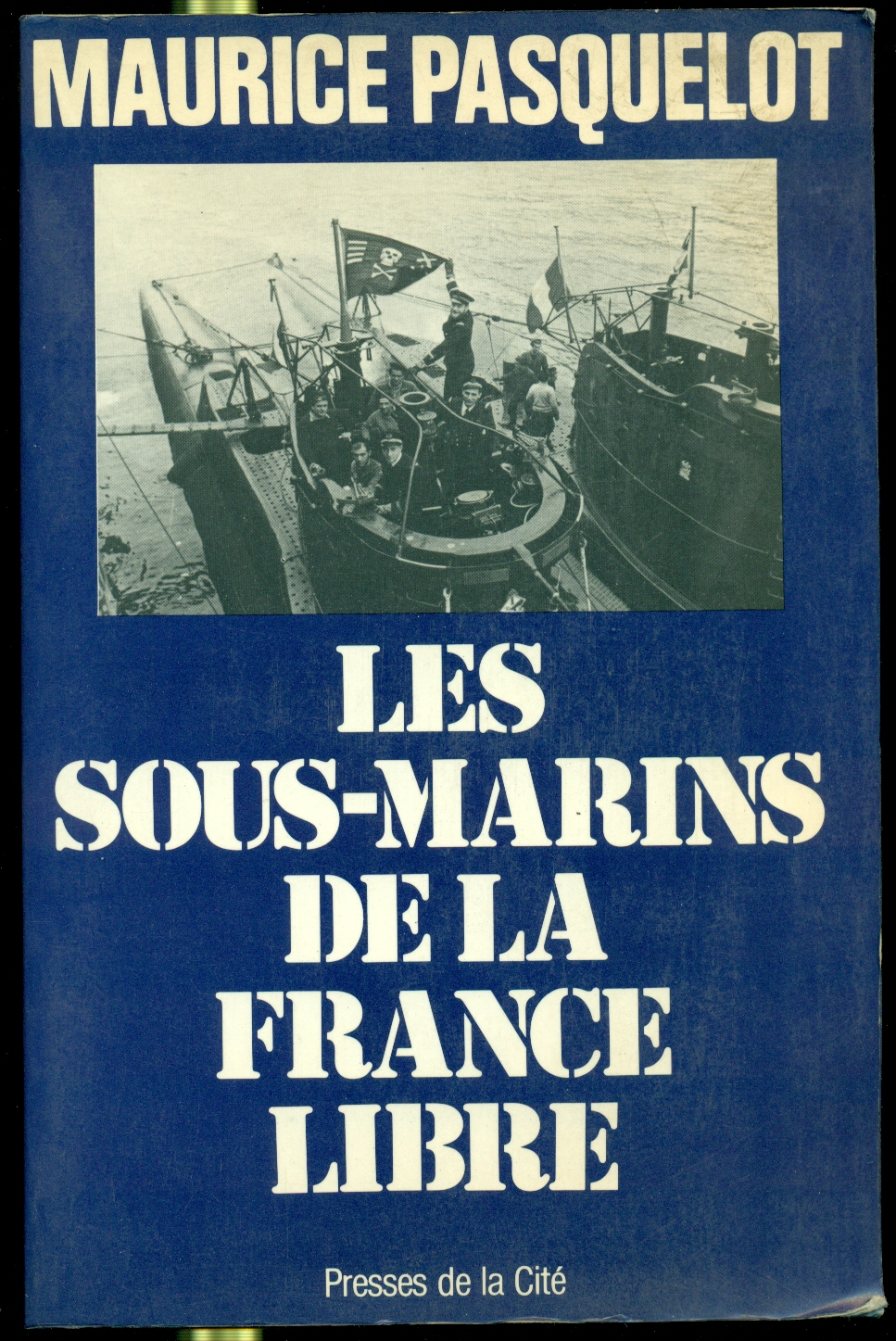 LES SOUS-MARINS DE LA FRANCE LIBRE 1939-1945.