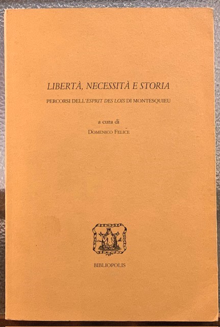 LIBERTA', NECESSITA' E STORIA. PERCORSI DELL'ESPRIT DES LOIS DI MONTESQUIEU.
