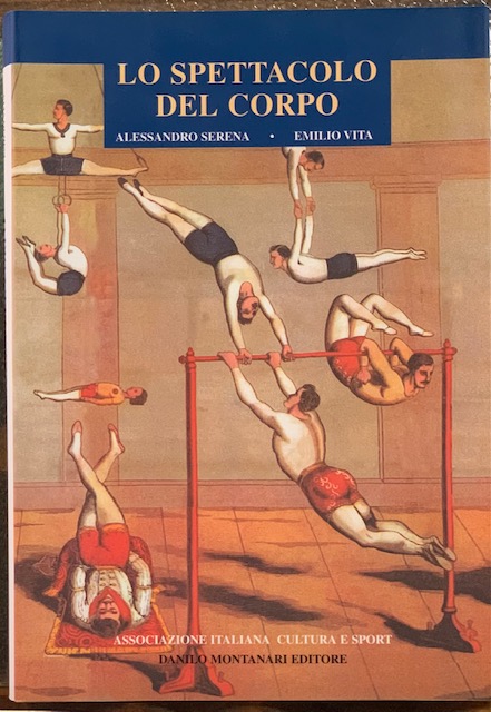 LO SPETTACOLO DEL CORPO. LA SINGOLARE STORIA DELL'ACROBATICA E DELL'ATLETICA.