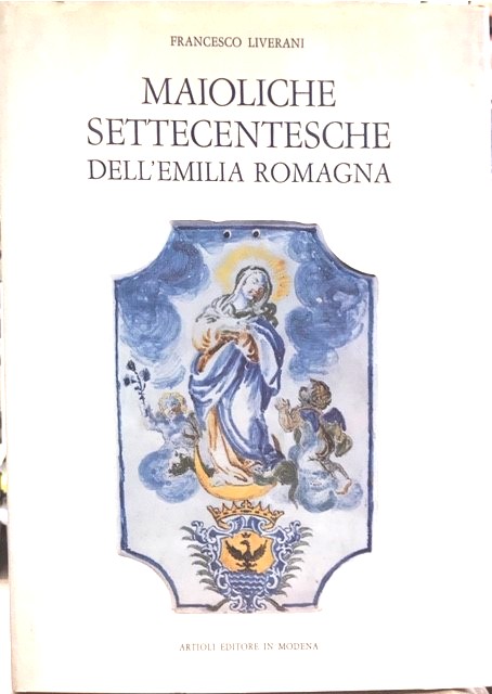MAIOLICHE SETTECENTESCHE DELL'EMILIA ROMAGNA.