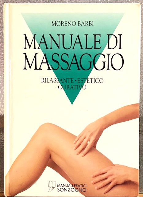 MANUALE DI MASSAGGIO; RILASSANTE, ESTETICO, CURATIVO.