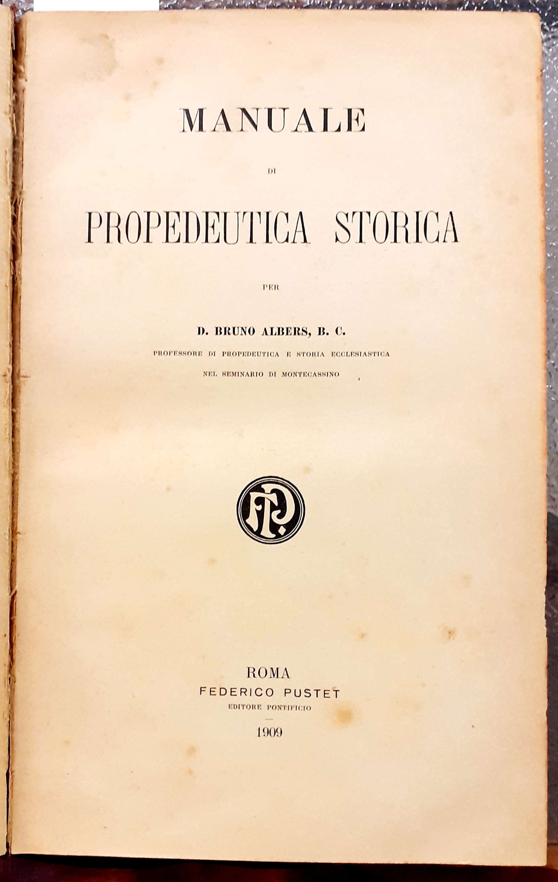 MANUALE DI PROPEDEUTICA STORICA per D. BRUNO ALBERS, B.C., Professore …